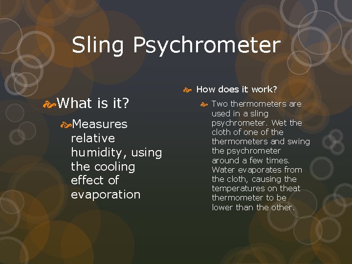 Sling Psychrometer What is it? Measures relative humidity, using the cooling effect of evaporation