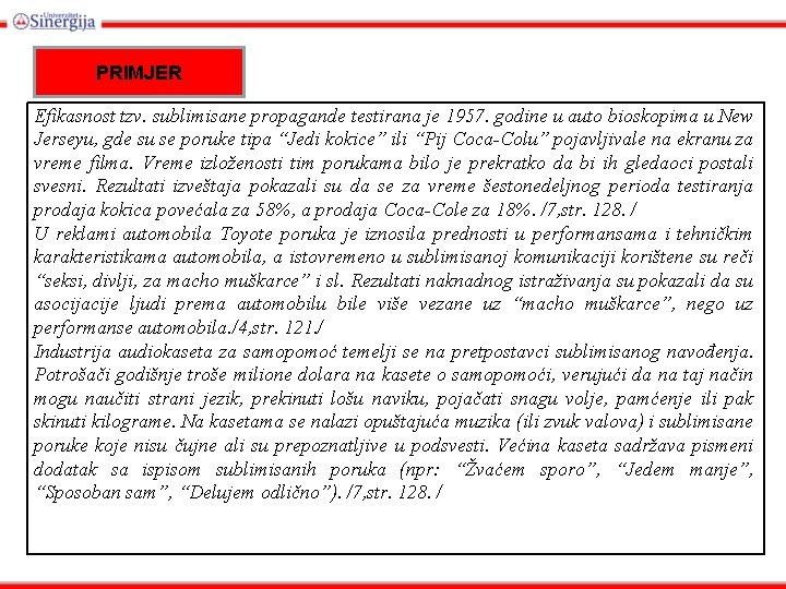 PRIMJER Efikasnost tzv. sublimisane propagande testirana je 1957. godine u auto bioskopima u New