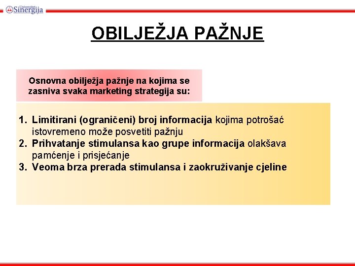 OBILJEŽJA PAŽNJE Osnovna obilježja pažnje na kojima se zasniva svaka marketing strategija su: 1.