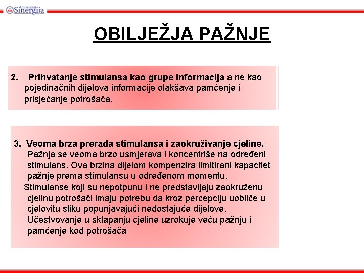 OBILJEŽJA PAŽNJE 2. 2. Prihvatanje stimulansa kao grupe informacija aa ne ne kao pojedinačnihdijelovainformacijeolakšavapamćenjei