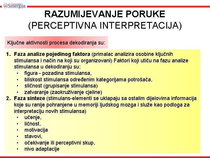 RAZUMIJEVANJE PORUKE (PERCEPTIVNA INTERPRETACIJA) Ključne aktivnosti procesa dekodiranja su: 1. Faza analize pojedinog faktora