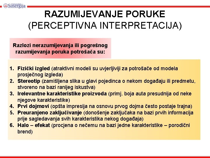 RAZUMIJEVANJE PORUKE (PERCEPTIVNA INTERPRETACIJA) Razlozi nerazumijevanja ili pogrešnog razumijevanja poruka potrošača su: 1. Fizički