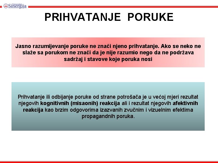 PRIHVATANJE PORUKE Jasno razumijevanje poruke ne znači njeno prihvatanje. Ako se neko ne slaže