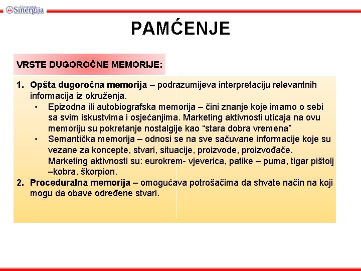 PAMĆENJE VRSTE DUGOROČNE MEMORIJE: 1. Opšta dugoročna memorija – podrazumijeva interpretaciju relevantnih informacija iz