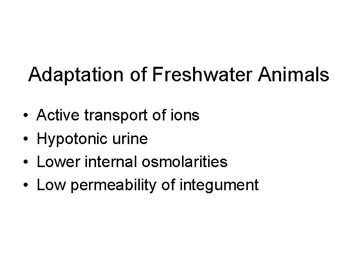 Adaptation of Freshwater Animals • • Active transport of ions Hypotonic urine Lower internal