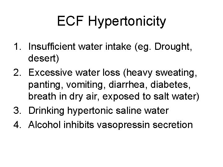 ECF Hypertonicity 1. Insufficient water intake (eg. Drought, desert) 2. Excessive water loss (heavy
