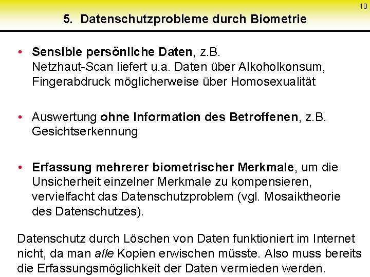 10 5. Datenschutzprobleme durch Biometrie • Sensible persönliche Daten, z. B. Netzhaut-Scan liefert u.