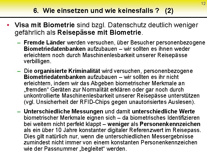 12 6. Wie einsetzen und wie keinesfalls ? (2) • Visa mit Biometrie sind