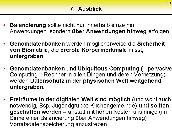 13 7. Ausblick • Balancierung sollte nicht nur innerhalb einzelner Anwendungen, sondern über Anwendungen