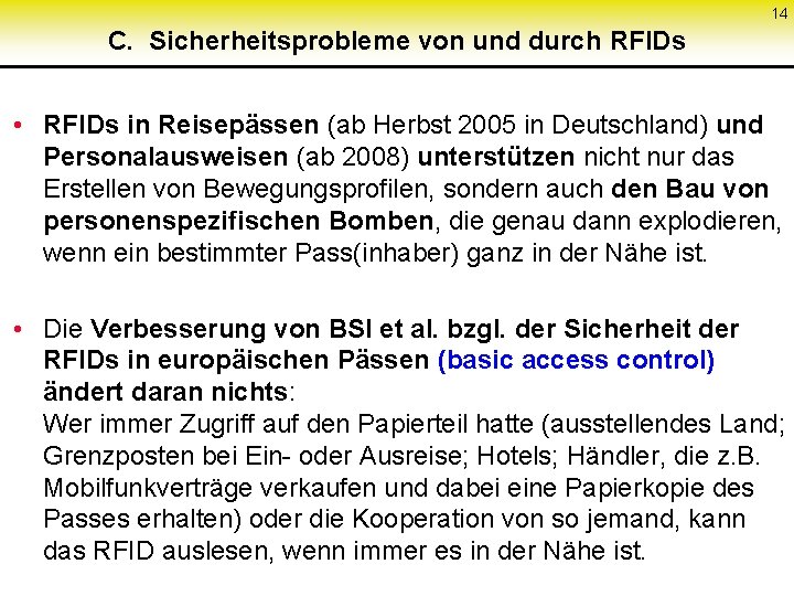 14 C. Sicherheitsprobleme von und durch RFIDs • RFIDs in Reisepässen (ab Herbst 2005