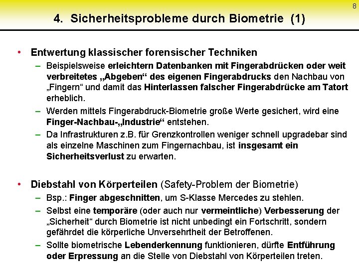 8 4. Sicherheitsprobleme durch Biometrie (1) • Entwertung klassischer forensischer Techniken – Beispielsweise erleichtern