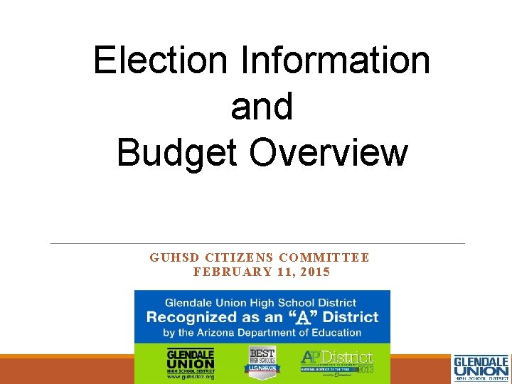 Election Information and Budget Overview GUHSD CITIZENS COMMITTEE FEBRUARY 11, 2015 