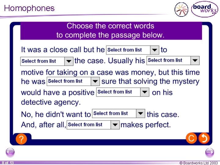 Homophones 8 of 13 © Boardworks Ltd 2003 Homophones 8 of 13 © Boardworks Ltd 2003