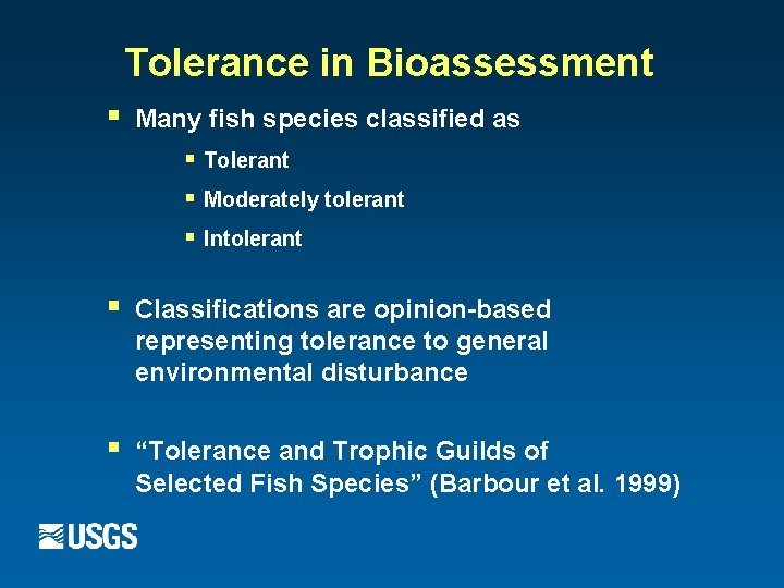 Tolerance in Bioassessment § Many fish species classified as § Tolerant § Moderately tolerant