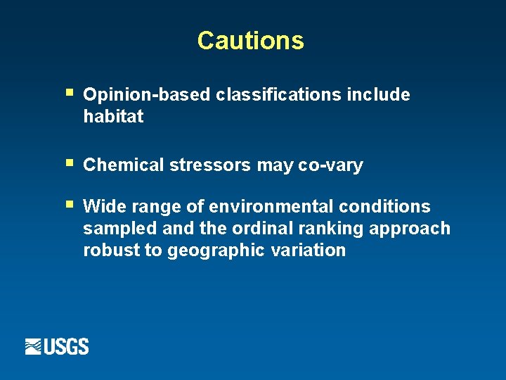 Cautions § Opinion-based classifications include habitat § Chemical stressors may co-vary § Wide range