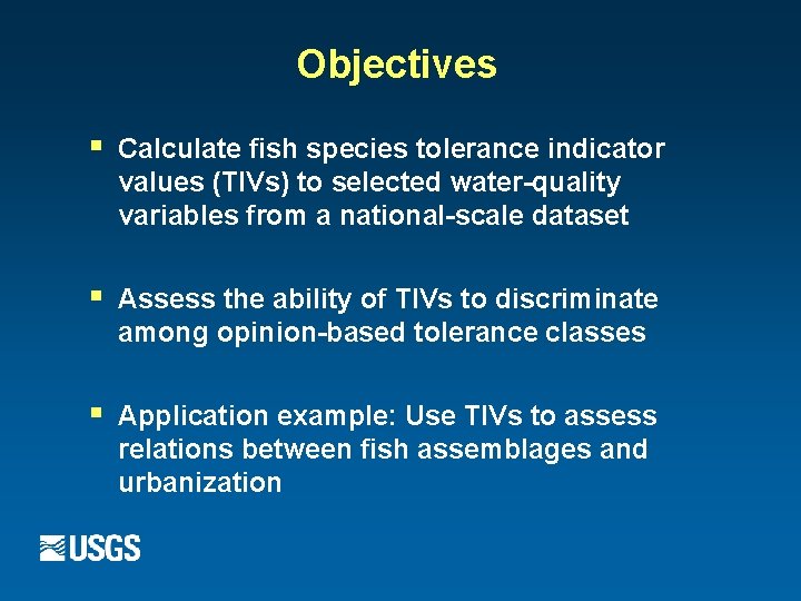 Objectives § Calculate fish species tolerance indicator values (TIVs) to selected water-quality variables from