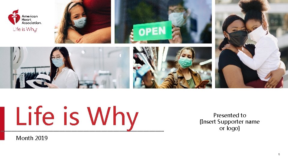 Life is Why Presented to {Insert Supporter name or logo} Month 2019 1 
