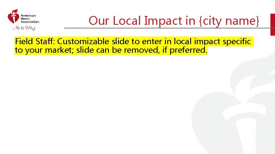 Our Local Impact in {city name} Field Staff: Customizable slide to enter in local