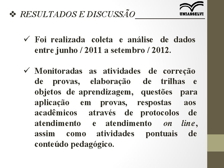 v RESULTADOS E DISCUSSÃO________ ü Foi realizada coleta e análise de dados entre junho