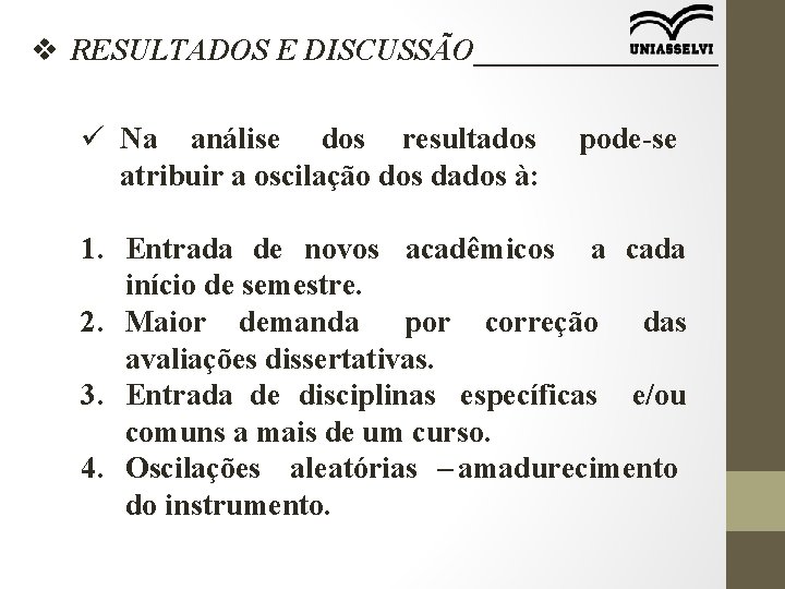 v RESULTADOS E DISCUSSÃO________ ü Na análise dos resultados atribuir a oscilação dos dados