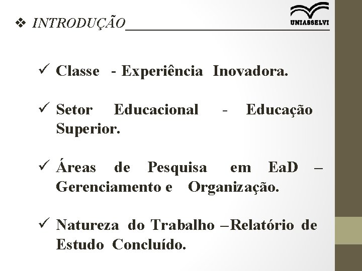 v INTRODUÇÃO_______________ ü Classe - Experiência Inovadora. ü Setor Educacional Superior. - Educação ü