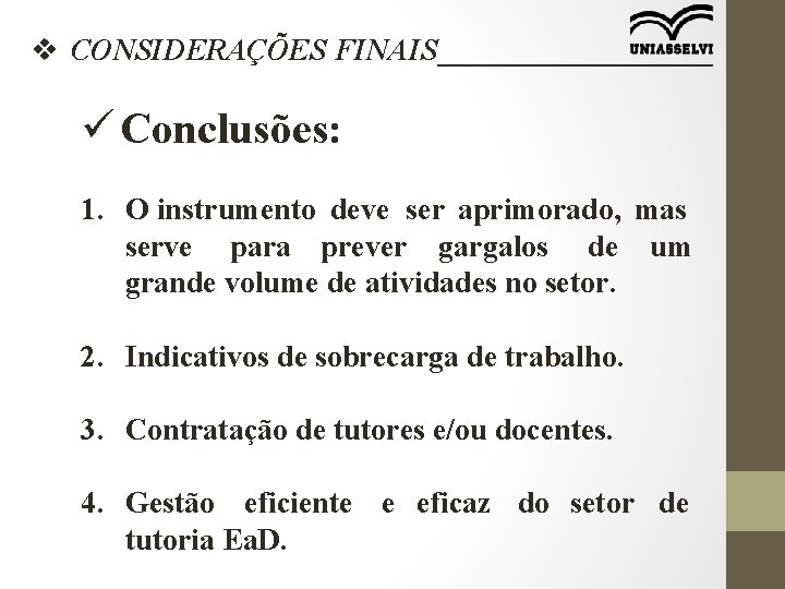 v CONSIDERAÇÕES FINAIS_________ ü Conclusões: 1. O instrumento deve ser aprimorado, mas serve para