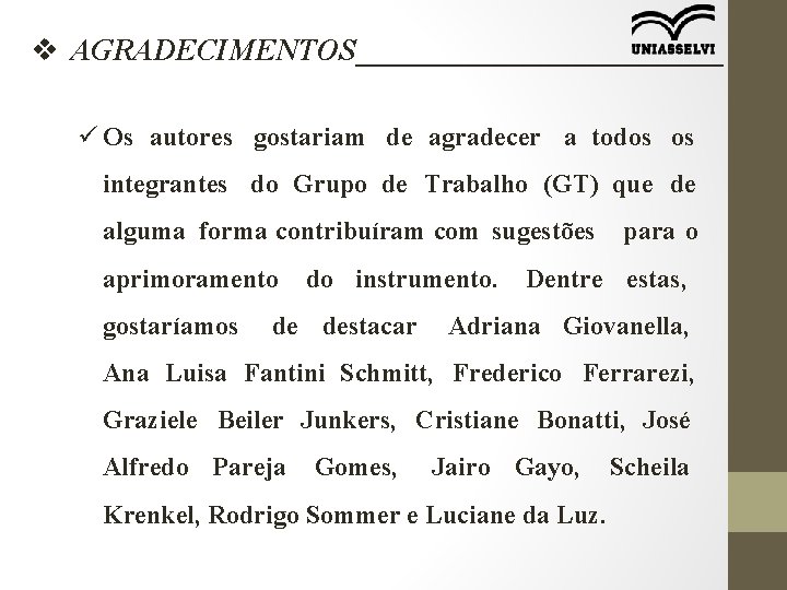 v AGRADECIMENTOS____________ ü Os autores gostariam de agradecer a todos os integrantes do Grupo