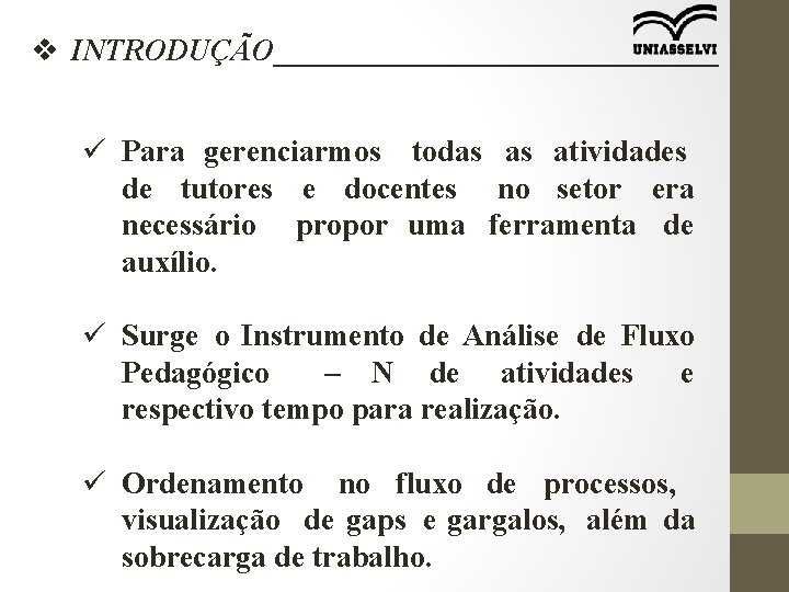 v INTRODUÇÃO_______________ ü Para gerenciarmos todas as atividades de tutores e docentes no setor