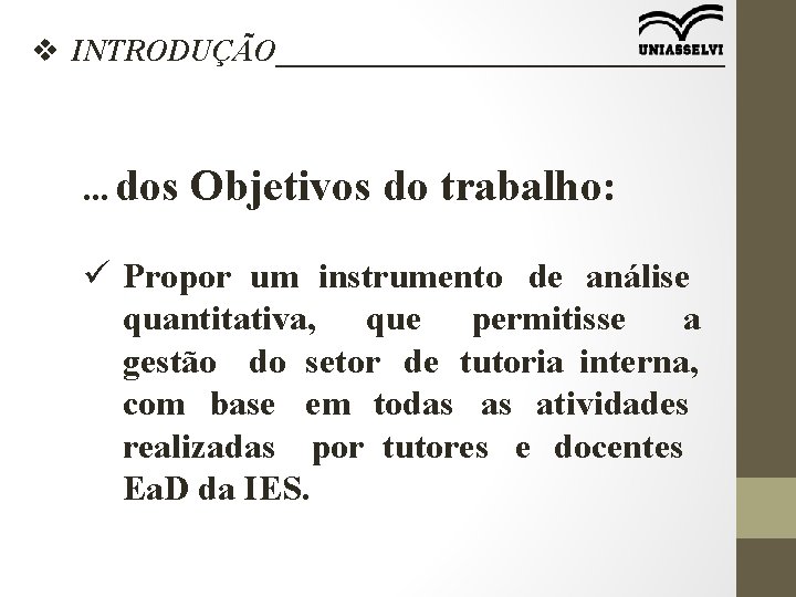 v INTRODUÇÃO_______________ . . . dos Objetivos do trabalho: ü Propor um instrumento de