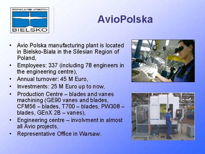 Avio. Polska • Avio Polska manufacturing plant is located in Bielsko-Biała in the Silesian