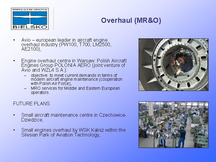 Overhaul (MR&O) • Avio – european leader in aircraft engine overhaul industry (PW 100,