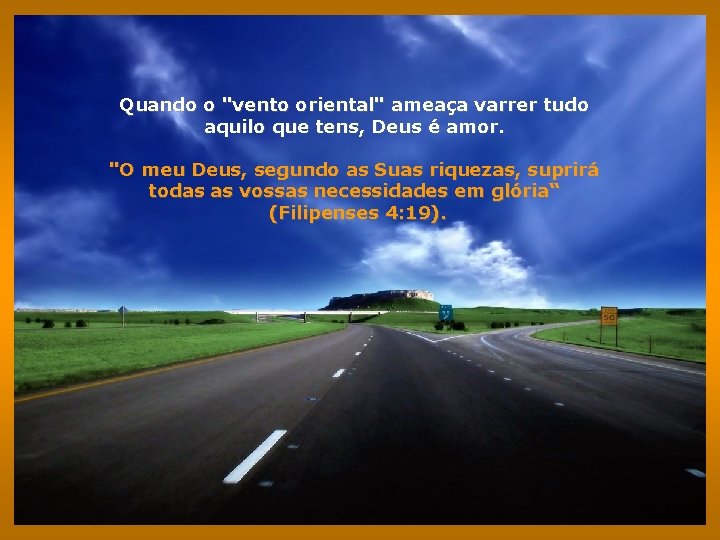 Quando o "vento oriental" ameaça varrer tudo aquilo que tens, Deus é amor. "O