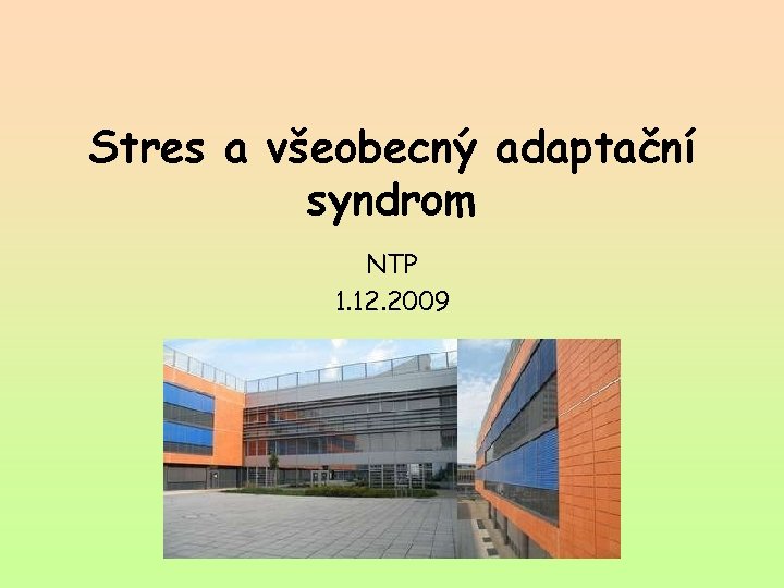 Stres a všeobecný adaptační syndrom NTP 1. 12. 2009 