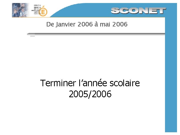 De Janvier 2006 à mai 2006 Terminer l’année scolaire 2005/2006 