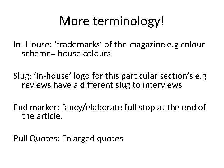 More terminology! In- House: ‘trademarks’ of the magazine e. g colour scheme= house colours