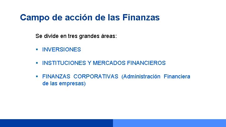 Campo de acción de las Finanzas Se divide en tres grandes áreas: § INVERSIONES