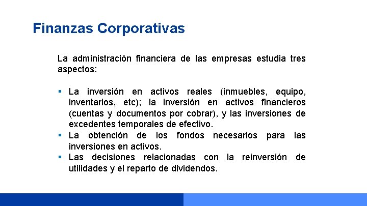 Finanzas Corporativas La administración financiera de las empresas estudia tres aspectos: § La inversión