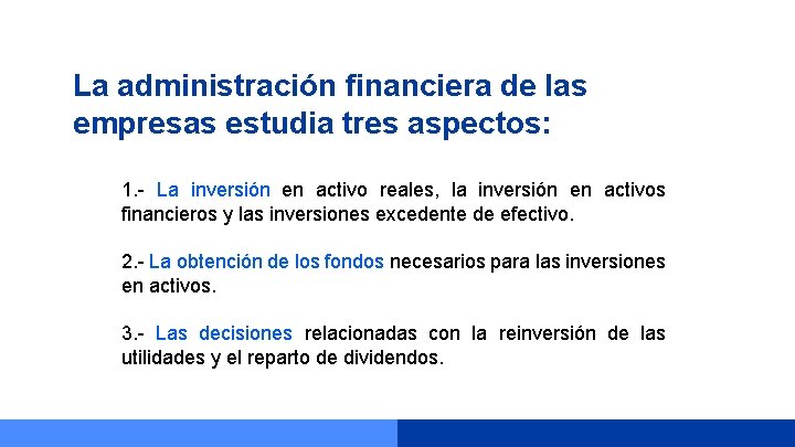 La administración financiera de las empresas estudia tres aspectos: 1. - La inversión en