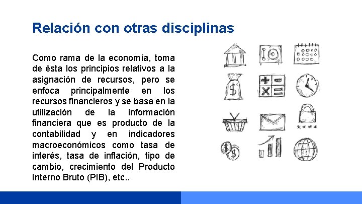 Relación con otras disciplinas Como rama de la economía, toma de ésta los principios