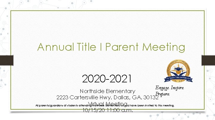 Annual Title I Parent Meeting 2020 -2021 Engage. Inspire. Northside Elementary Prepare. 2223 Cartersville