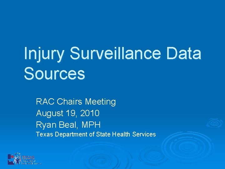 Injury Surveillance Data Sources RAC Chairs Meeting August 19, 2010 Ryan Beal, MPH Texas