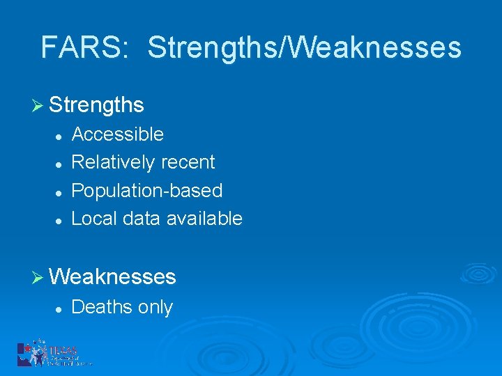 FARS: Strengths/Weaknesses Ø Strengths l l Accessible Relatively recent Population-based Local data available Ø