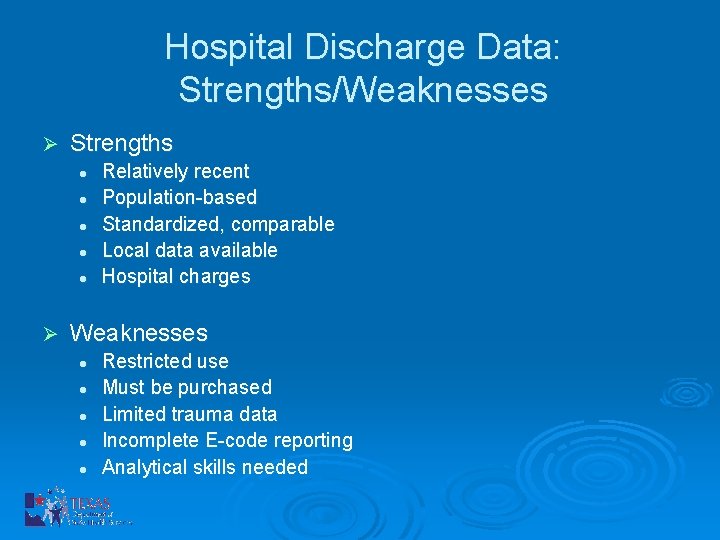Hospital Discharge Data: Strengths/Weaknesses Ø Strengths l l l Ø Relatively recent Population-based Standardized,