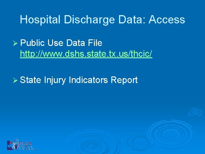 Hospital Discharge Data: Access Ø Public Use Data File http: //www. dshs. state. tx.