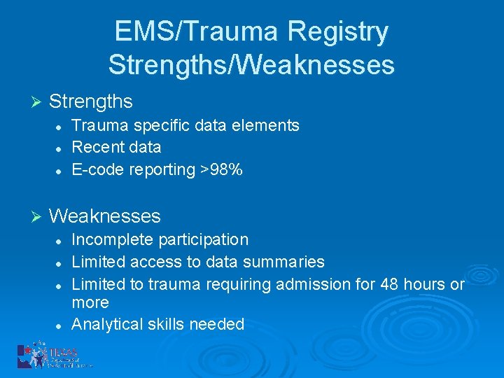 EMS/Trauma Registry Strengths/Weaknesses Ø Strengths l l l Ø Trauma specific data elements Recent