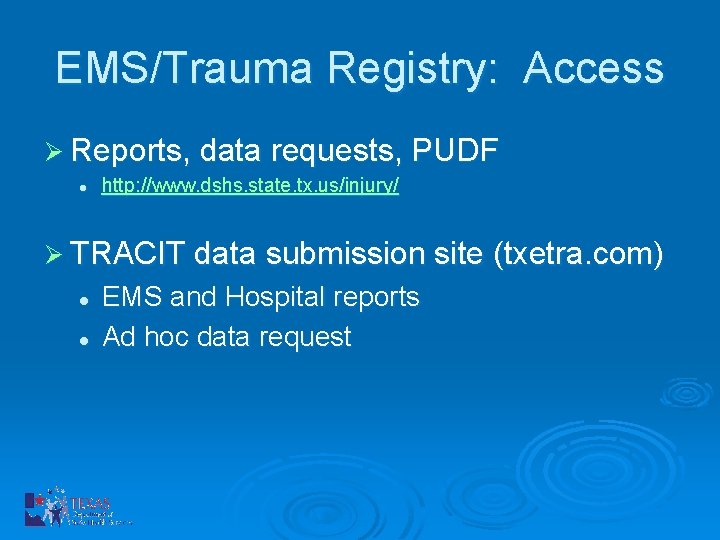 EMS/Trauma Registry: Access Ø Reports, data requests, PUDF l http: //www. dshs. state. tx.