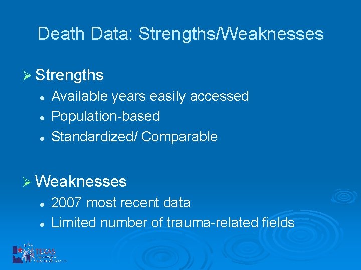 Death Data: Strengths/Weaknesses Ø Strengths l l l Available years easily accessed Population-based Standardized/