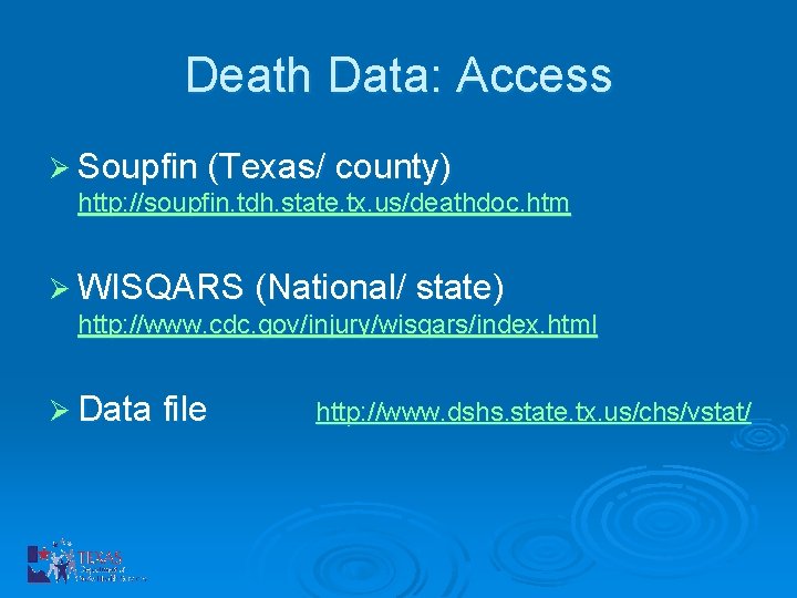 Death Data: Access Ø Soupfin (Texas/ county) http: //soupfin. tdh. state. tx. us/deathdoc. htm