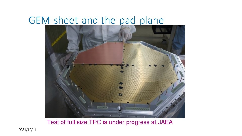 GEM sheet and the pad plane Test of full size TPC is under progress