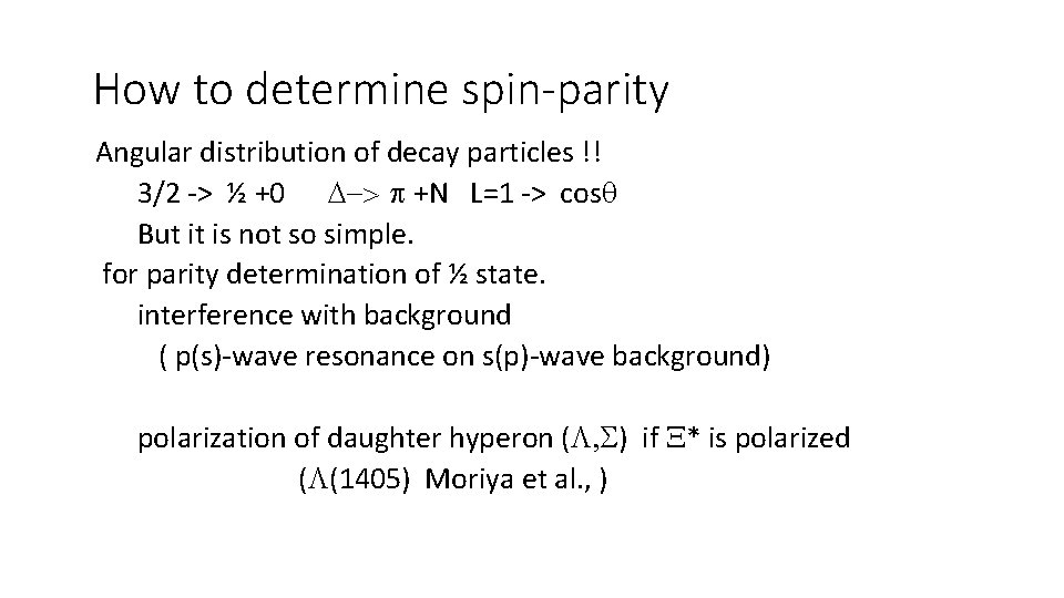 How to determine spin-parity Angular distribution of decay particles !! 3/2 -> ½ +0